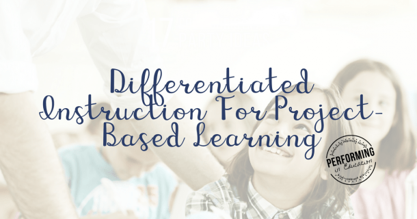 How to differentiate instruction during project-based learning