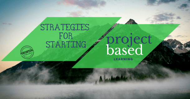 Strategies for starting project based learning in your classroom