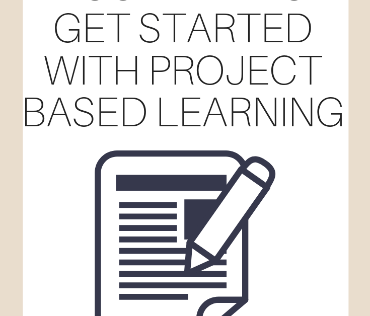 A vertical graphic with a tan and white background with text that says "The 4 Things You Need to Get Started with Project Based Learning" on it