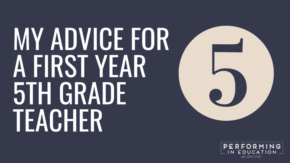 My Advice for a First Year 5th Grade Teacher - Performing in Education